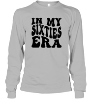 In My Sixties Era Birthday Shirt Unisex Long Sleeve Classic Tee