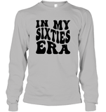 In My Sixties Era Birthday Shirt Unisex Long Sleeve Classic Tee