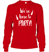 We're Here To Party Bachelorette Shirt For Women Unisex Long Sleeve Classic Tee