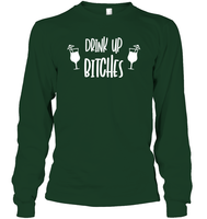 Drink Up Bitches Shirt Unisex Long Sleeve Classic Tee