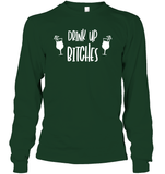 Drink Up Bitches Shirt Unisex Long Sleeve Classic Tee
