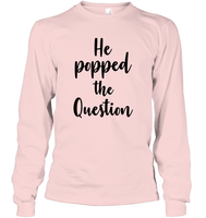 He Popped The Question Bachelorette Unisex Long Sleeve Classic Tee For Women