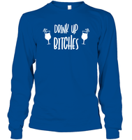 Drink Up Bitches Shirt Unisex Long Sleeve Classic Tee