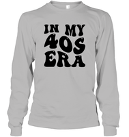 In My 40s Birthday Era Birthday Shirt Unisex Long Sleeve Classic Tee