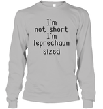 I'm Not Short, I'm Leprechaun Size St. Patrick’s Day Shirt Unisex Long Sleeve Classic Tee