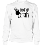 Drink Up Bitches Shirt Unisex Long Sleeve Classic Tee