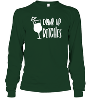 Drink Up Bitches Shirt Unisex Long Sleeve Classic Tee