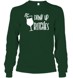 Drink Up Bitches Shirt Unisex Long Sleeve Classic Tee