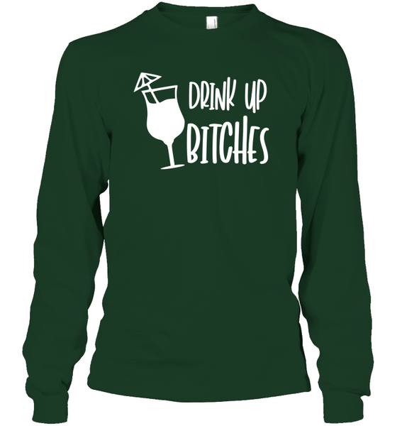 Drink Up Bitches Shirt Unisex Long Sleeve Classic Tee