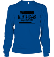 Warning Birthday In Progress Unisex Long Sleeve Classic Tee