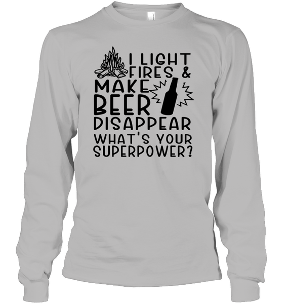 I Light Fires And Make Beer Disappear What's Your Superpower Shirt Unisex Long Sleeve Classic Tee