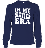 In My Sixties Era Birthday Shirt Unisex Long Sleeve Classic Tee