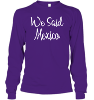 We Said Mexico Bachelorette Shirt For Women Unisex Long Sleeve Classic Tee