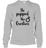 He Popped The Question Bachelorette Unisex Long Sleeve Classic Tee For Women
