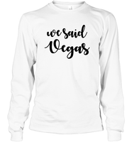 We Said Vegas Bachelorette Unisex Long Sleeve Classic Tee For Women