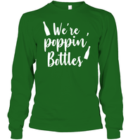We're Poppin Bottles Bachelorette Shirt For Women Unisex Long Sleeve Classic Tee