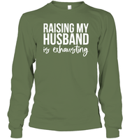 Raising My Husband Is Exhausting Shirt Unisex Long Sleeve Classic Tee