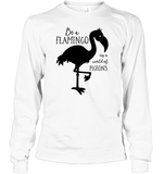 Be A Flamingo In A World Of Pigeons Shirt Unisex Long Sleeve Classic Tee