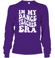 In My Dance Teacher Era Sports Shirt Unisex Long Sleeve Classic Tee