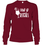 Drink Up Bitches Shirt Unisex Long Sleeve Classic Tee