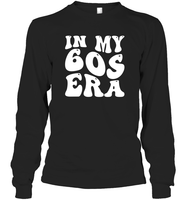 In My 60s Birthday Era Birthday Shirt Unisex Long Sleeve Classic Tee