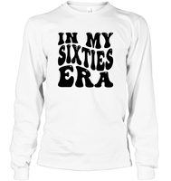 In My Sixties Era Birthday Shirt Unisex Long Sleeve Classic Tee