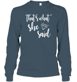 That's What She Said Bachelorette Shirt For Women Unisex Long Sleeve Classic Tee
