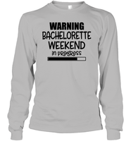 Warning Bachelorette Weekend In Progress Unisex Long Sleeve Classic Tee For Women