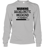 Warning Bachelorette Weekend In Progress Unisex Long Sleeve Classic Tee For Women
