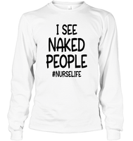 I See Naked People Nurse Shirt Unisex Long Sleeve Classic Tee