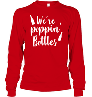 We're Poppin Bottles Bachelorette Shirt For Women Unisex Long Sleeve Classic Tee