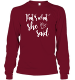 That's What She Said Bachelorette Shirt For Women Unisex Long Sleeve Classic Tee