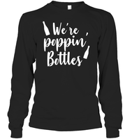 We're Poppin Bottles Bachelorette Shirt For Women Unisex Long Sleeve Classic Tee