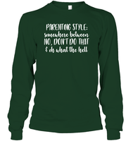 Parenting Syle: Somewhere Between No, Don't Do That & Oh What The Hell Family Shirt Unisex Long Sleeve Classic Tee