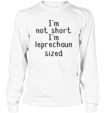 I'm Not Short, I'm Leprechaun Size St. Patrick’s Day Shirt Unisex Long Sleeve Classic Tee