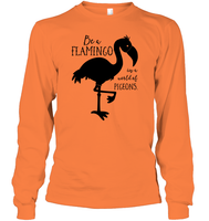 Be A Flamingo In A World Of Pigeons Shirt Unisex Long Sleeve Classic Tee