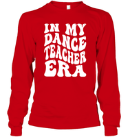 In My Dance Teacher Era Sports Shirt Unisex Long Sleeve Classic Tee