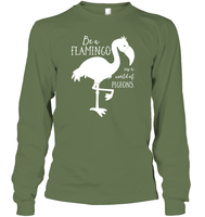 Be A Flamingo In A World Of Pigeons Shirt Unisex Long Sleeve Classic Tee