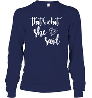 That's What She Said Bachelorette Shirt For Women Unisex Long Sleeve Classic Tee