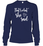 That's What She Said Bachelorette Shirt For Women Unisex Long Sleeve Classic Tee