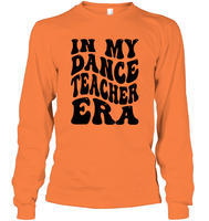 In My Dance Teacher Era Sports Shirt Unisex Long Sleeve Classic Tee