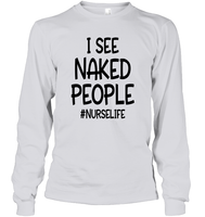 I See Naked People Nurse Shirt Unisex Long Sleeve Classic Tee