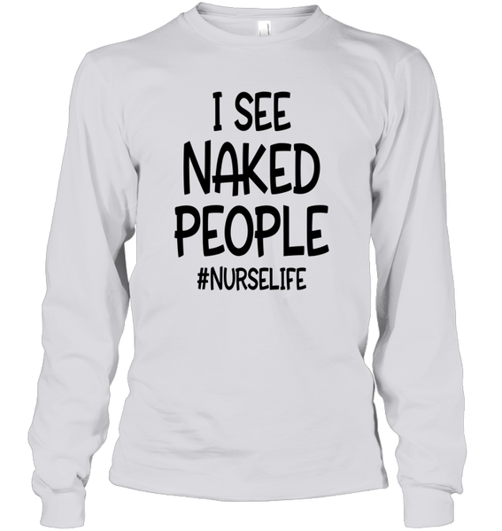 I See Naked People Nurse Shirt Unisex Long Sleeve Classic Tee