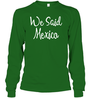 We Said Mexico Bachelorette Shirt For Women Unisex Long Sleeve Classic Tee