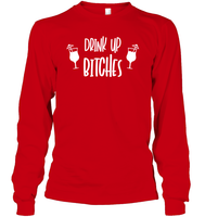 Drink Up Bitches Shirt Unisex Long Sleeve Classic Tee