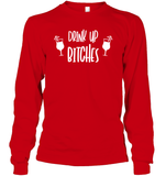Drink Up Bitches Shirt Unisex Long Sleeve Classic Tee