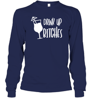 Drink Up Bitches Shirt Unisex Long Sleeve Classic Tee