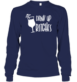 Drink Up Bitches Shirt Unisex Long Sleeve Classic Tee