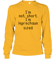 I'm Not Short, I'm Leprechaun Size St. Patrick’s Day Shirt Unisex Long Sleeve Classic Tee