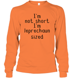 I'm Not Short, I'm Leprechaun Size St. Patrick’s Day Shirt Unisex Long Sleeve Classic Tee